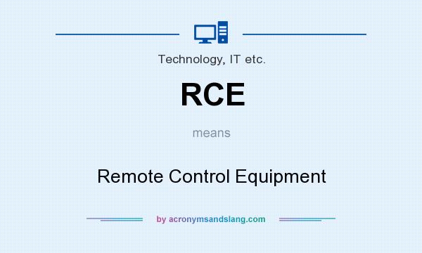 What does RCE mean? It stands for Remote Control Equipment