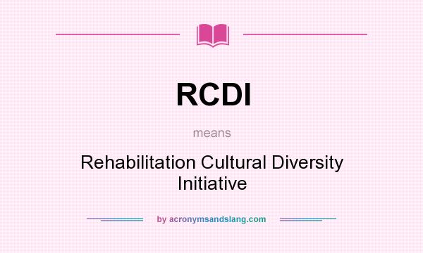 What does RCDI mean? It stands for Rehabilitation Cultural Diversity Initiative
