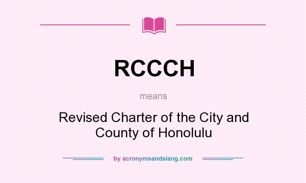What does RCCCH mean? It stands for Revised Charter of the City and County of Honolulu