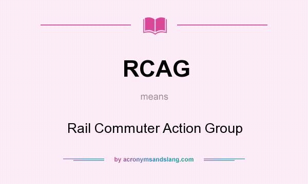 What does RCAG mean? It stands for Rail Commuter Action Group