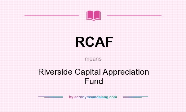 What does RCAF mean? It stands for Riverside Capital Appreciation Fund