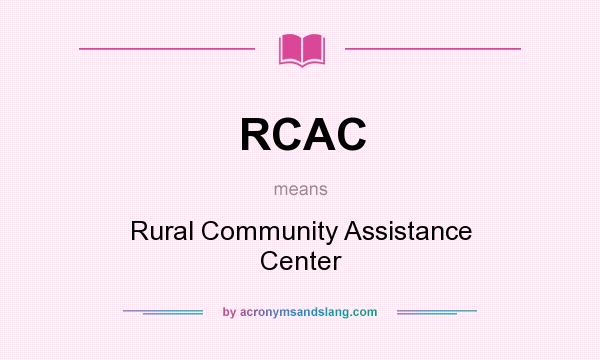 What does RCAC mean? It stands for Rural Community Assistance Center