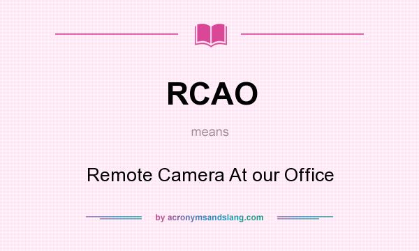 What does RCAO mean? It stands for Remote Camera At our Office