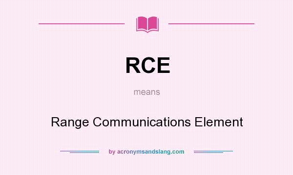 What does RCE mean? It stands for Range Communications Element