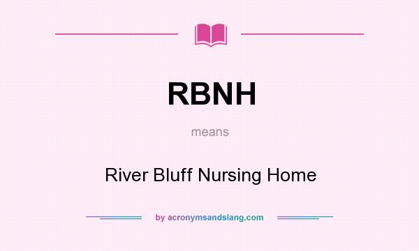 What does RBNH mean? It stands for River Bluff Nursing Home