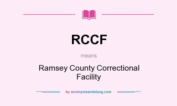 What does RCCF mean? It stands for Ramsey County Correctional Facility