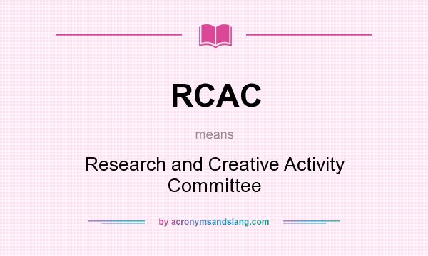What does RCAC mean? It stands for Research and Creative Activity Committee
