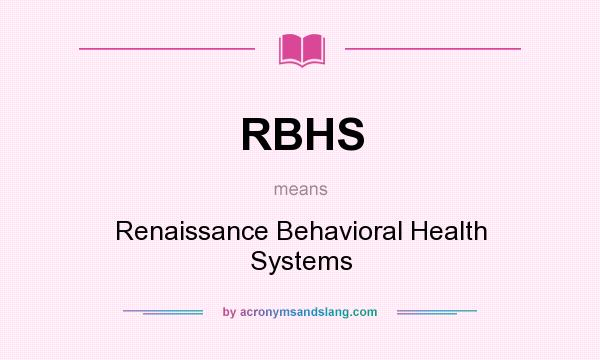 What does RBHS mean? It stands for Renaissance Behavioral Health Systems