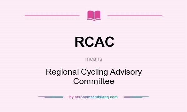 What does RCAC mean? It stands for Regional Cycling Advisory Committee