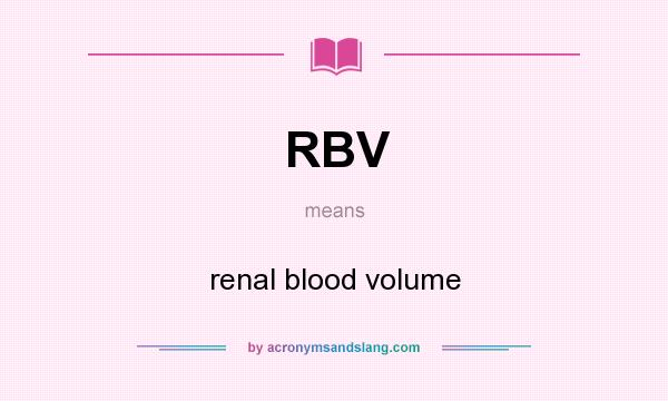 What does RBV mean? It stands for renal blood volume