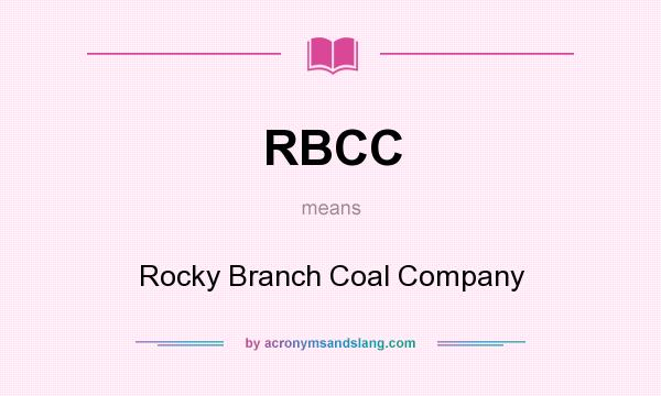 What does RBCC mean? It stands for Rocky Branch Coal Company