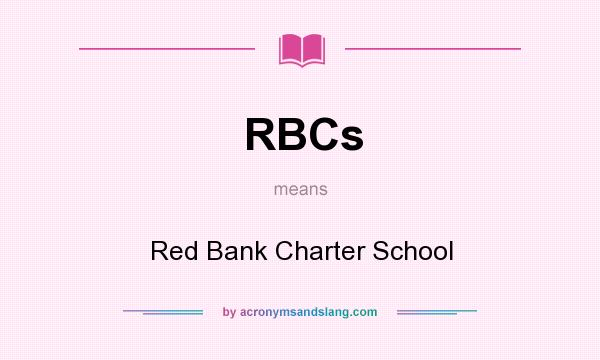 What does RBCs mean? It stands for Red Bank Charter School