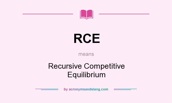 What does RCE mean? It stands for Recursive Competitive Equilibrium