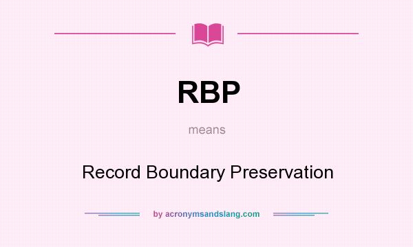 What does RBP mean? It stands for Record Boundary Preservation