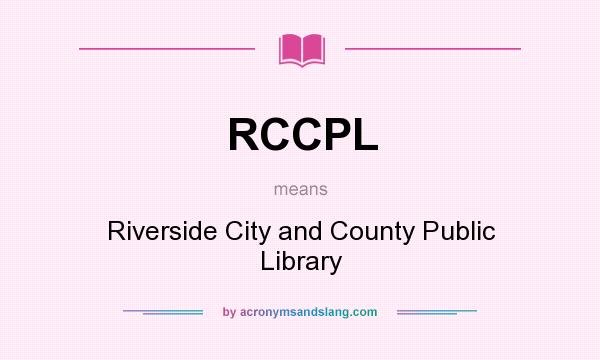 What does RCCPL mean? It stands for Riverside City and County Public Library