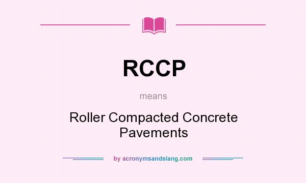 What does RCCP mean? It stands for Roller Compacted Concrete Pavements