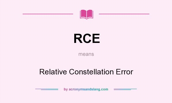 What does RCE mean? It stands for Relative Constellation Error