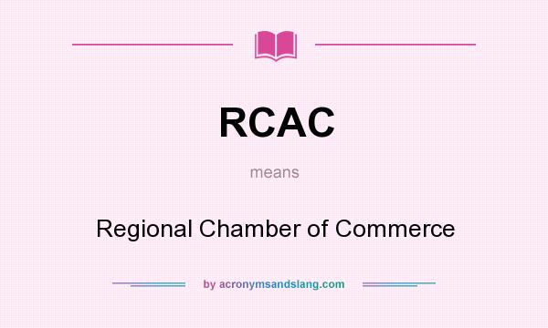What does RCAC mean? It stands for Regional Chamber of Commerce