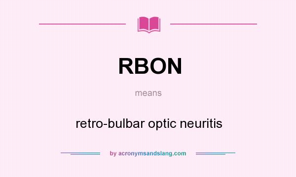 What does RBON mean? It stands for retro-bulbar optic neuritis