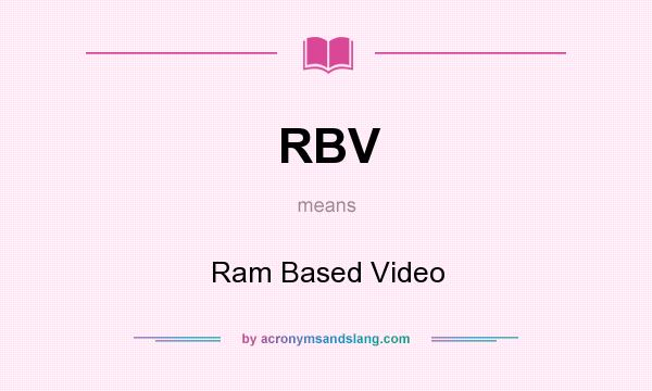 What does RBV mean? It stands for Ram Based Video