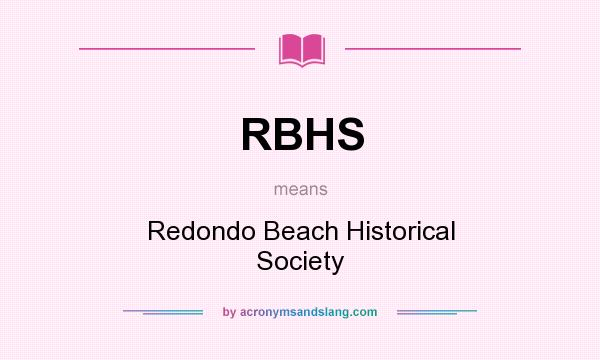 What does RBHS mean? It stands for Redondo Beach Historical Society