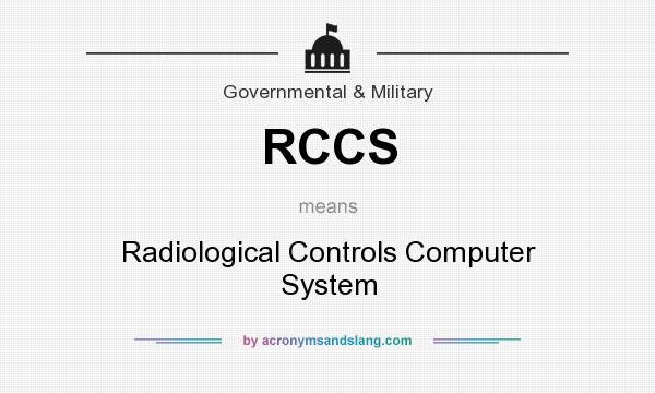What does RCCS mean? It stands for Radiological Controls Computer System