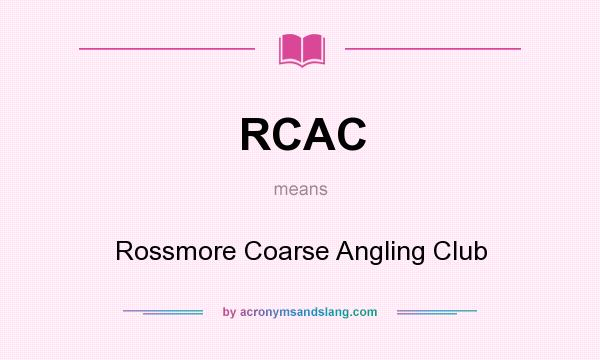 What does RCAC mean? It stands for Rossmore Coarse Angling Club