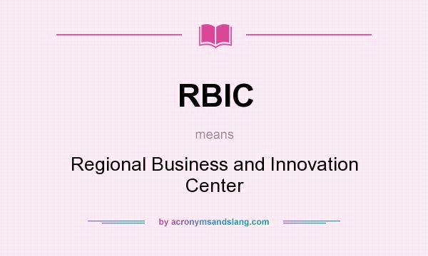 What does RBIC mean? It stands for Regional Business and Innovation Center