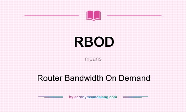 What does RBOD mean? It stands for Router Bandwidth On Demand