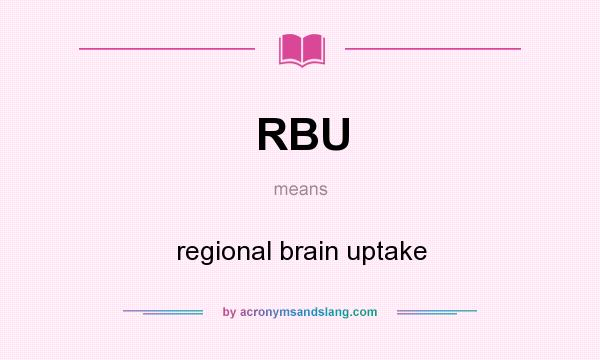 What does RBU mean? It stands for regional brain uptake