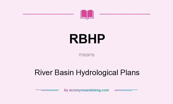 What does RBHP mean? It stands for River Basin Hydrological Plans