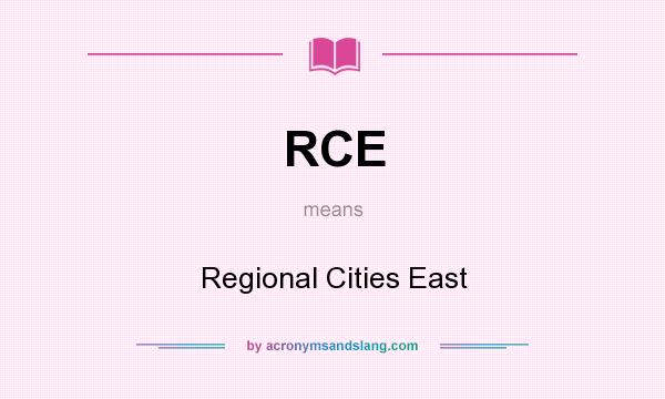 What does RCE mean? It stands for Regional Cities East