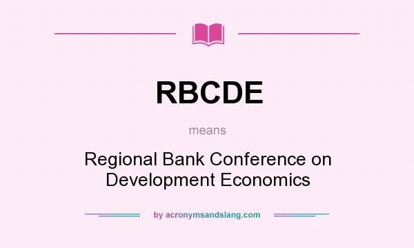 What does RBCDE mean? It stands for Regional Bank Conference on Development Economics