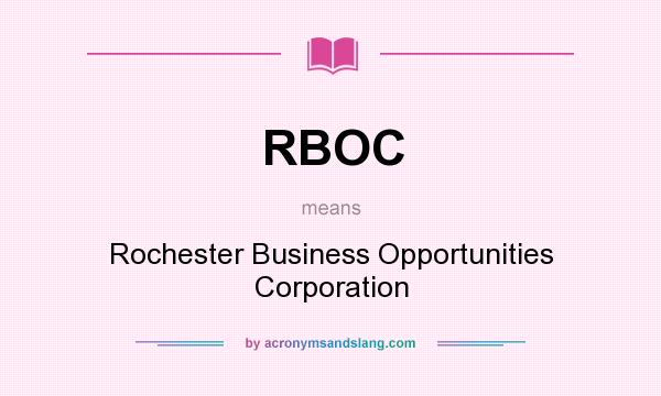 What does RBOC mean? It stands for Rochester Business Opportunities Corporation
