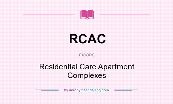 What does RCAC mean? It stands for Residential Care Apartment Complexes