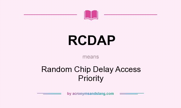 What does RCDAP mean? It stands for Random Chip Delay Access Priority