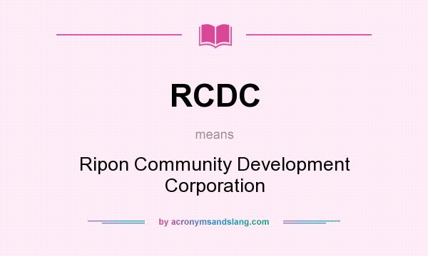 What does RCDC mean? It stands for Ripon Community Development Corporation