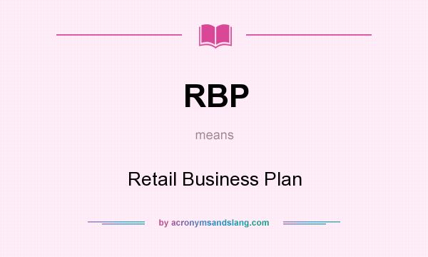 What does RBP mean? It stands for Retail Business Plan