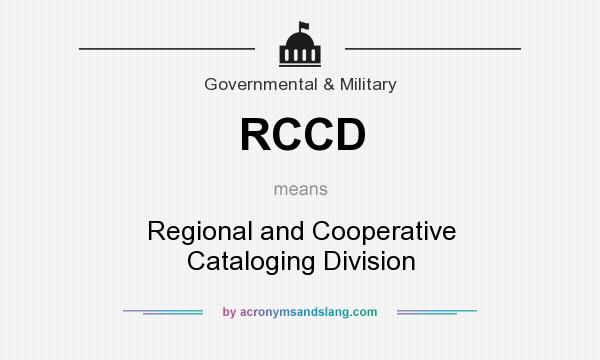 What does RCCD mean? It stands for Regional and Cooperative Cataloging Division
