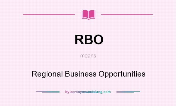 What does RBO mean? It stands for Regional Business Opportunities