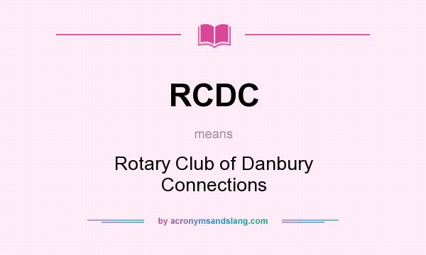 What does RCDC mean? It stands for Rotary Club of Danbury Connections