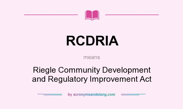 What does RCDRIA mean? It stands for Riegle Community Development and Regulatory Improvement Act