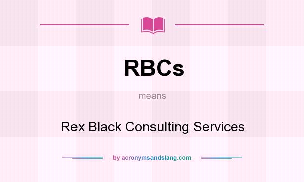 What does RBCs mean? It stands for Rex Black Consulting Services