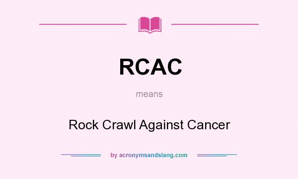 What does RCAC mean? It stands for Rock Crawl Against Cancer