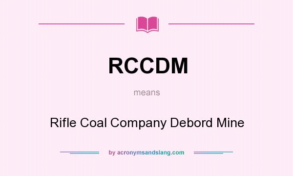 What does RCCDM mean? It stands for Rifle Coal Company Debord Mine