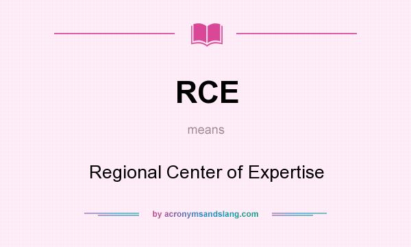 What does RCE mean? It stands for Regional Center of Expertise