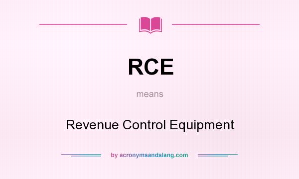 What does RCE mean? It stands for Revenue Control Equipment