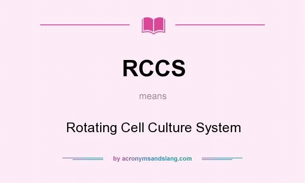 What does RCCS mean? It stands for Rotating Cell Culture System