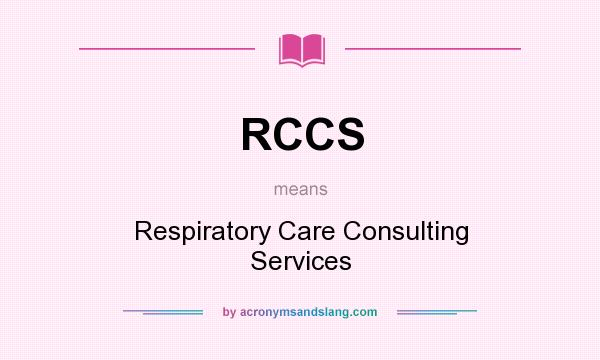 What does RCCS mean? It stands for Respiratory Care Consulting Services