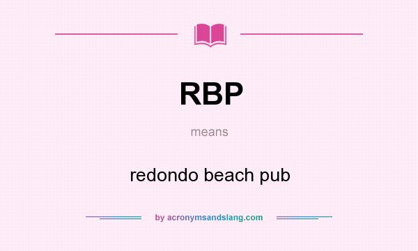 What does RBP mean? It stands for redondo beach pub